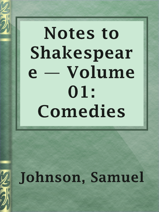 Title details for Notes to Shakespeare — Volume 01: Comedies by Samuel Johnson - Wait list